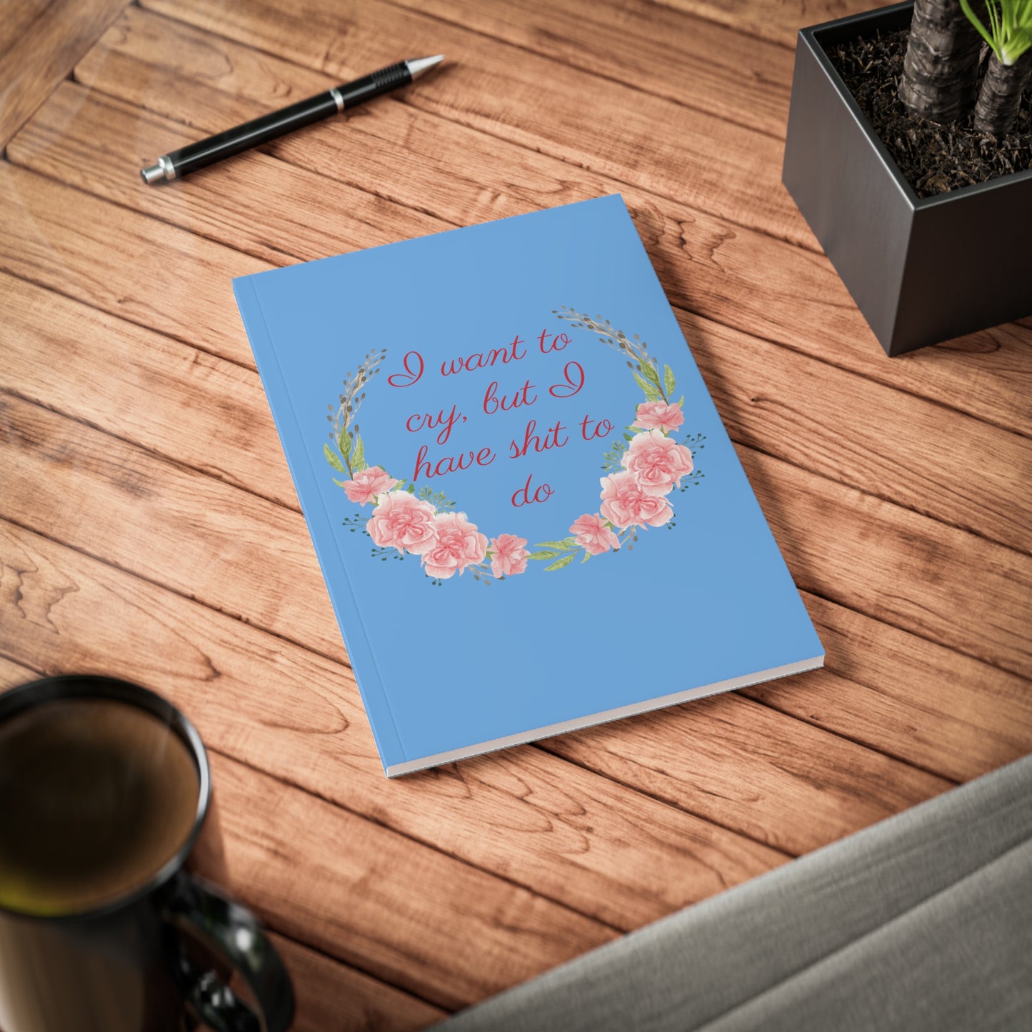 Notebook Softcover A5, I want to cry, but I have shit to do.