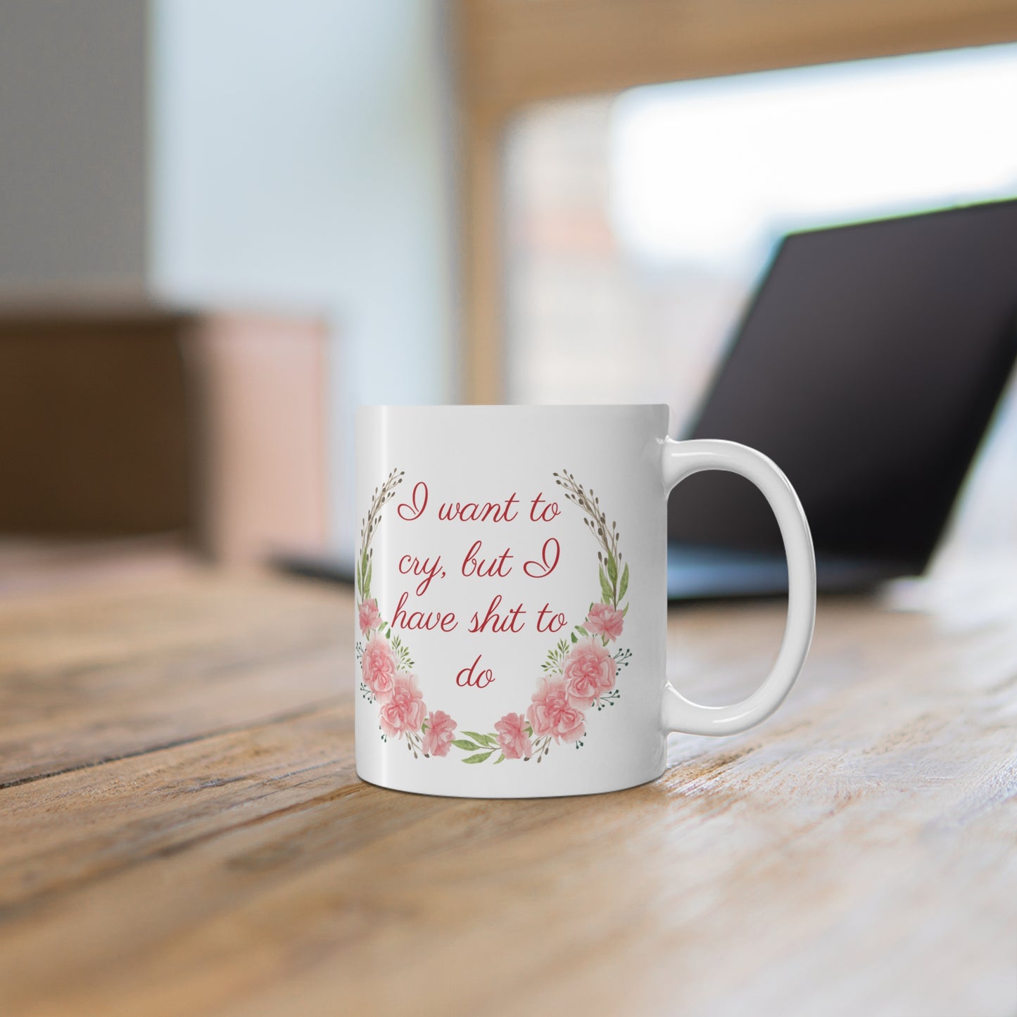 Mug, I want to cry, Ceramic Coffee Mug 11oz