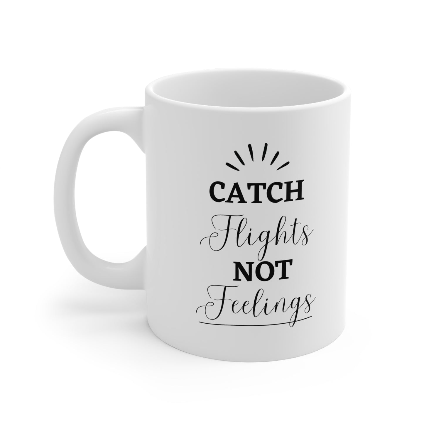 Mug - Catch Flights, not Feelings, Ceramic Coffee Mug, 11oz