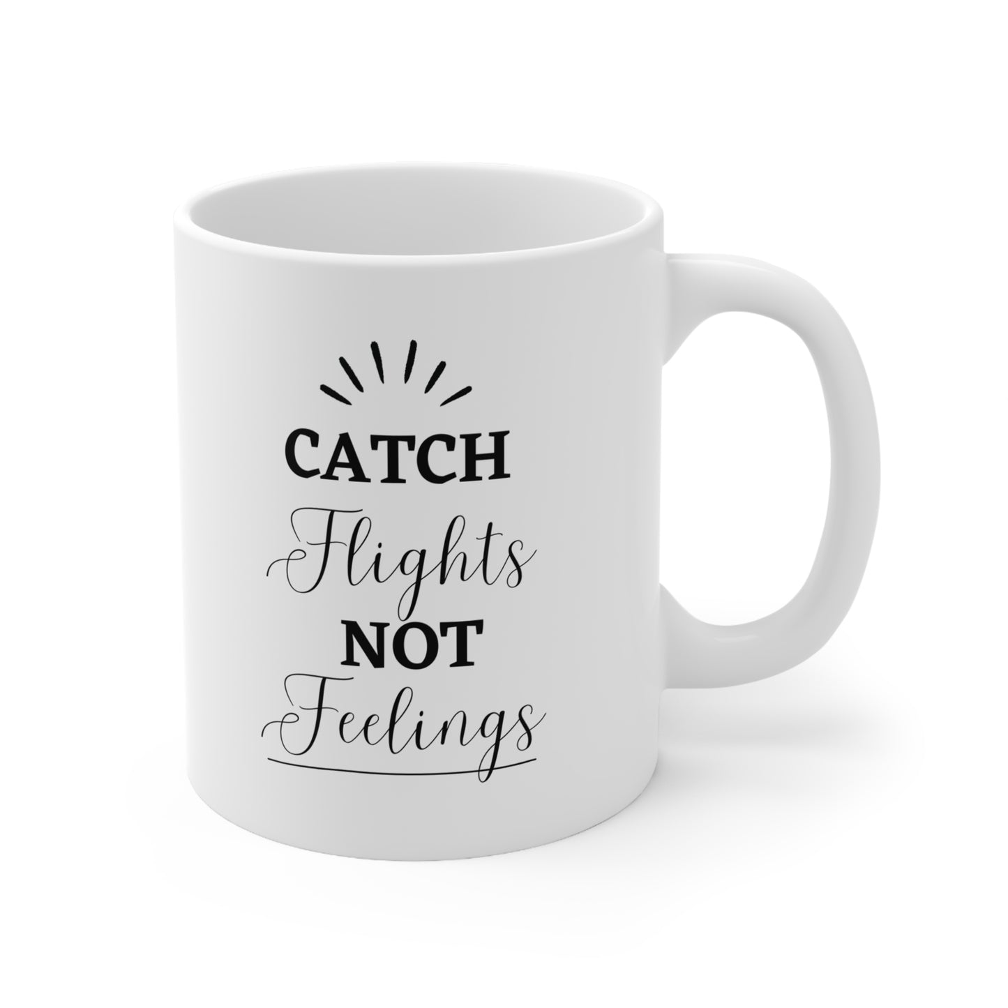 Mug - Catch Flights, not Feelings, Ceramic Coffee Mug, 11oz