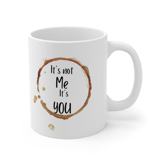 Mug - It's not me, it's you Ceramic Coffee Mug, 11oz