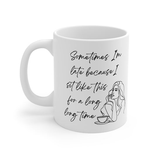 Mug- Sometimes I'm late Ceramic Coffee Mug, 11oz