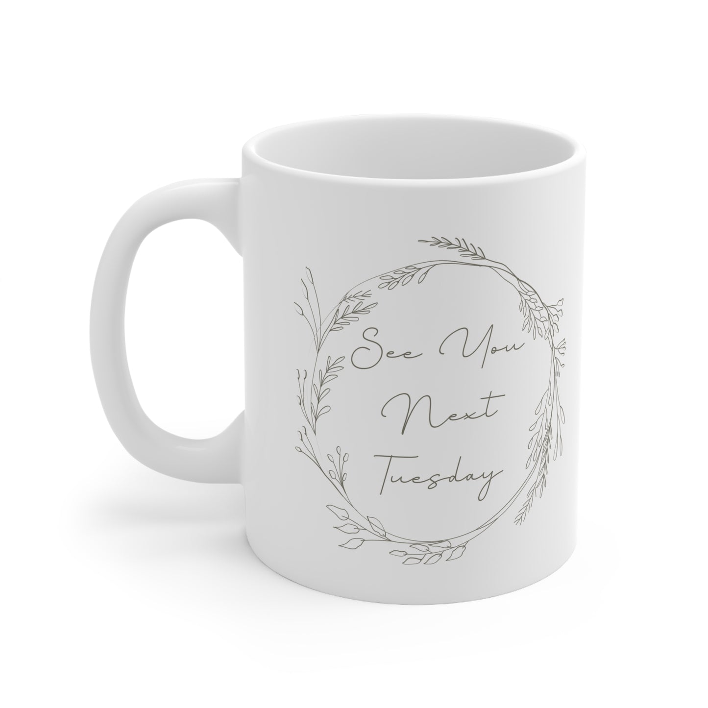Mug, See You Next Tuesday, Ceramic Coffee mug 11oz